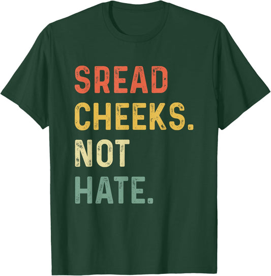 Spread Cheeks Not Hate Funny Gym Fitness and Workout T-Shirt - T-Shirt | Forest
