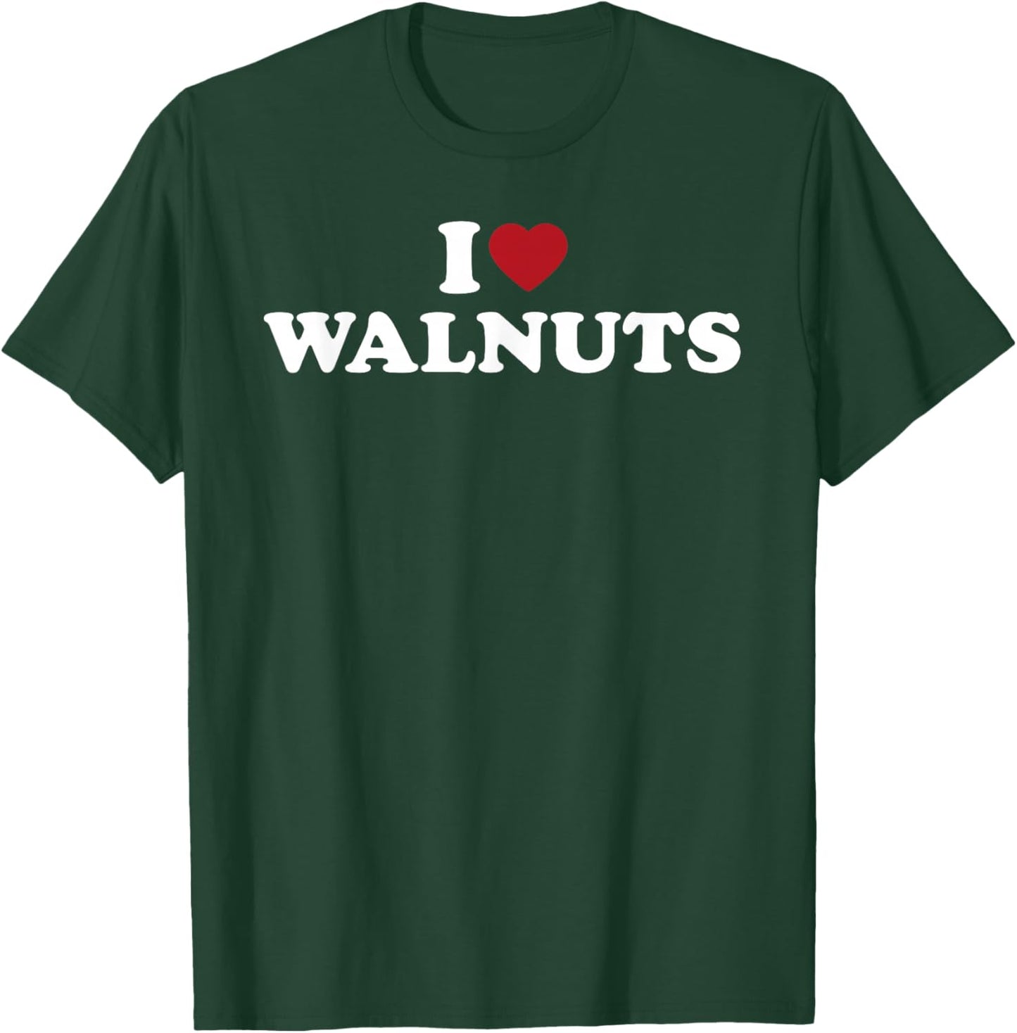 I Love Walnuts Funny Nut Lover Snack Humor Design T-Shirt - T-Shirt | Forest