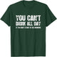 You Can't Drink All Day If You Don't Start In The Morning T-Shirt - T-Shirt | Forest