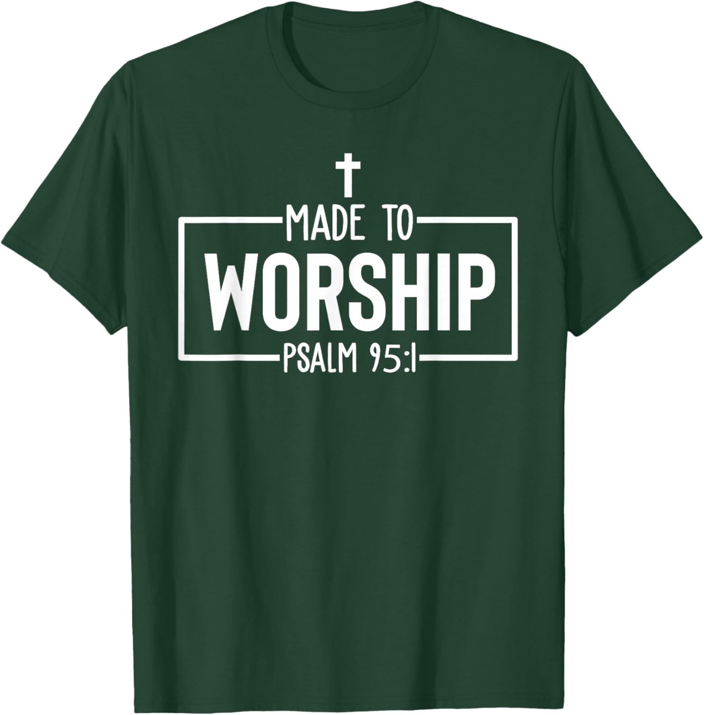Made To Worship Psalm 95:1 Christian Bible Verse T-Shirt - T-Shirt | Forest