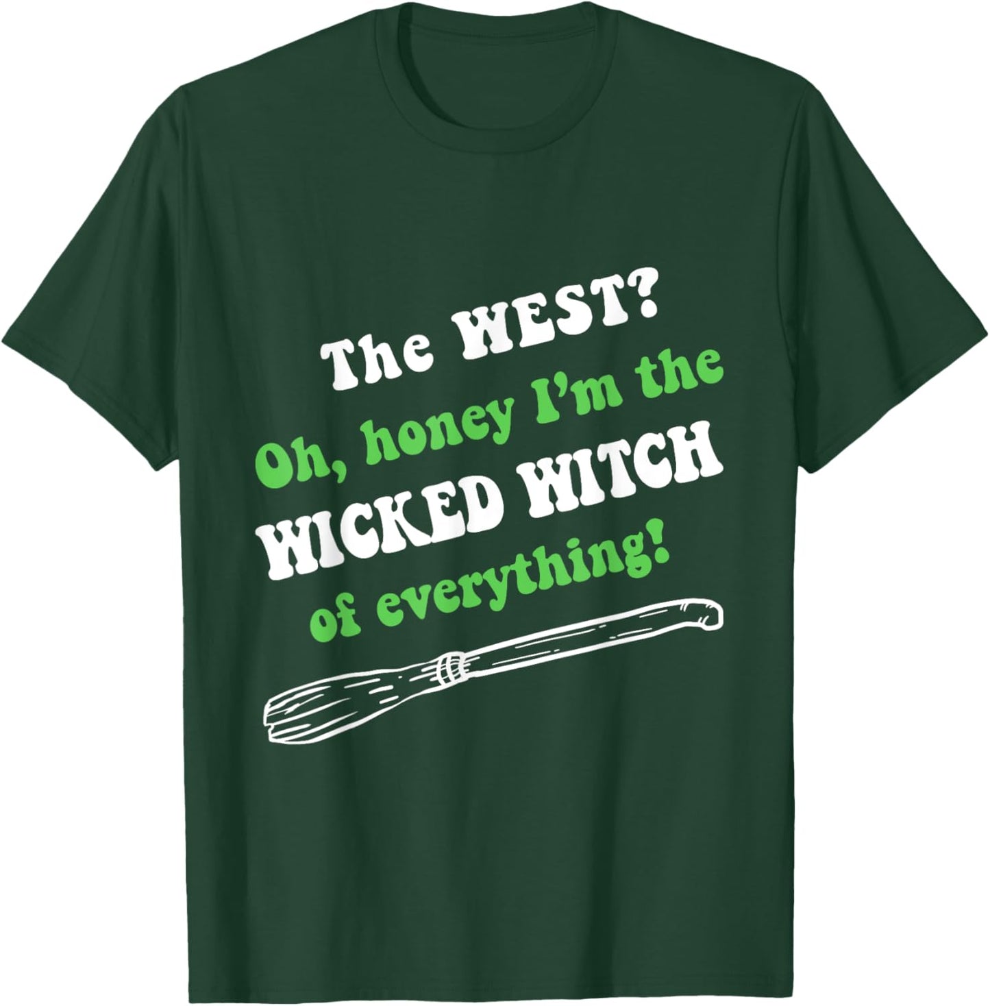 The West Oh Honey I'm The Wicked Witch Of Everything T-Shirt - T-Shirt | Forest