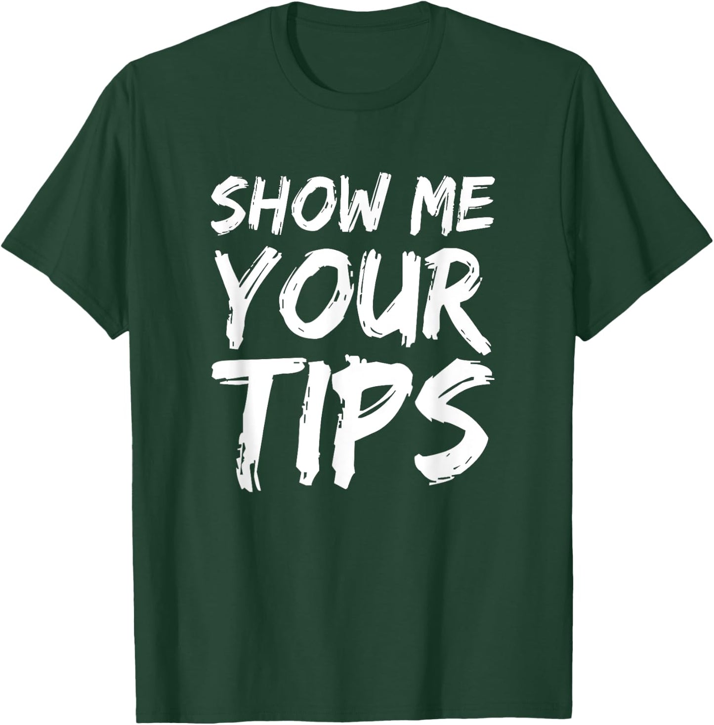 Show Me Your Tips Bartender Funny Bartending Men Women T-Shirt - T-Shirt | Forest