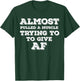Almost Pulled A Muscle Trying To Give AF T-Shirt - T-Shirt | Forest