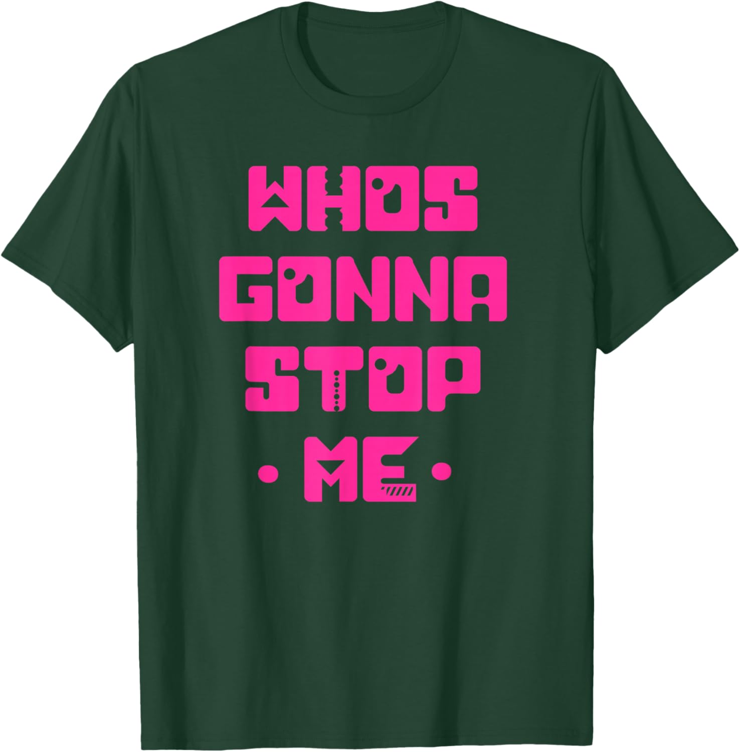 Funny WHO'S GOING TO STOP ME! Simple Cute Unique Graphic T-Shirt - T-Shirt | Forest