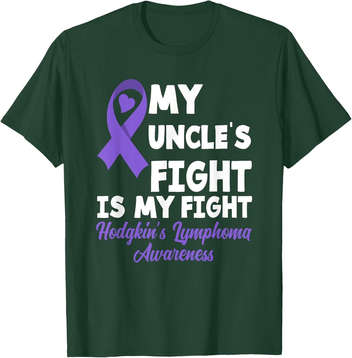 Hodgkin's Lymphoma Awareness My Uncle's Fight Is My Fight T-Shirt - T-Shirt | Forest