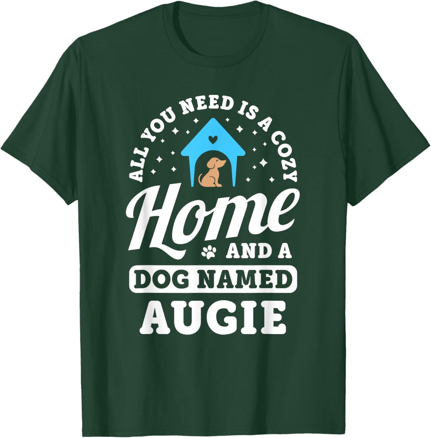 All You Need Is A Dog Named Augie Dogs Puppies Puppy Name T-Shirt - T-Shirt | Forest