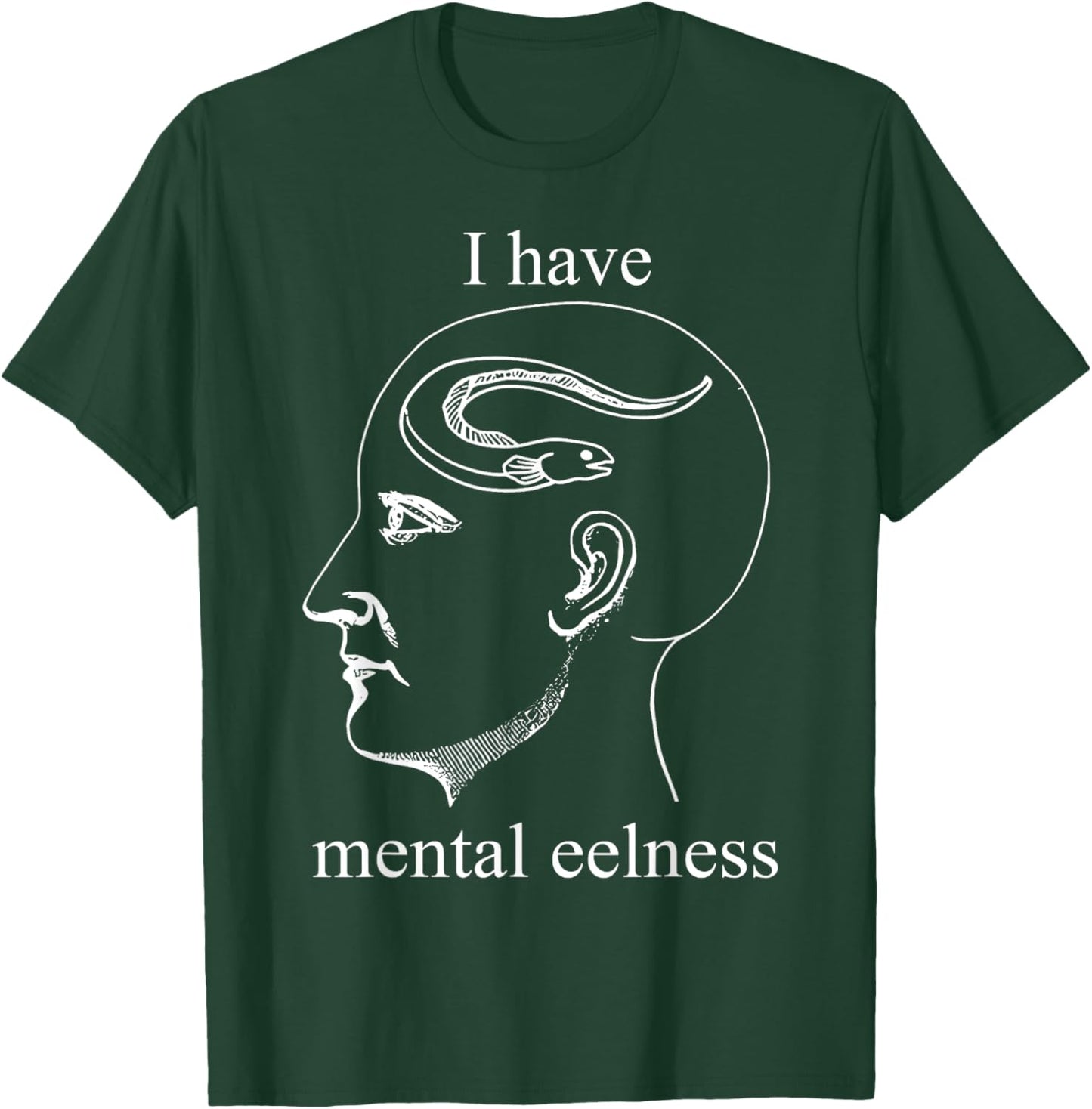 I Have Mental Eelness Funny Mentally T-Shirt - T-Shirt | Forest