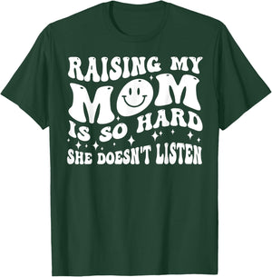 Raising My Mom Is So Hard She Doesn't Listen (on back) T-Shirt - T-Shirt | Forest