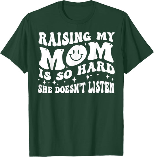 Raising My Mom Is So Hard She Doesn't Listen (on back) T-Shirt - T-Shirt | Forest