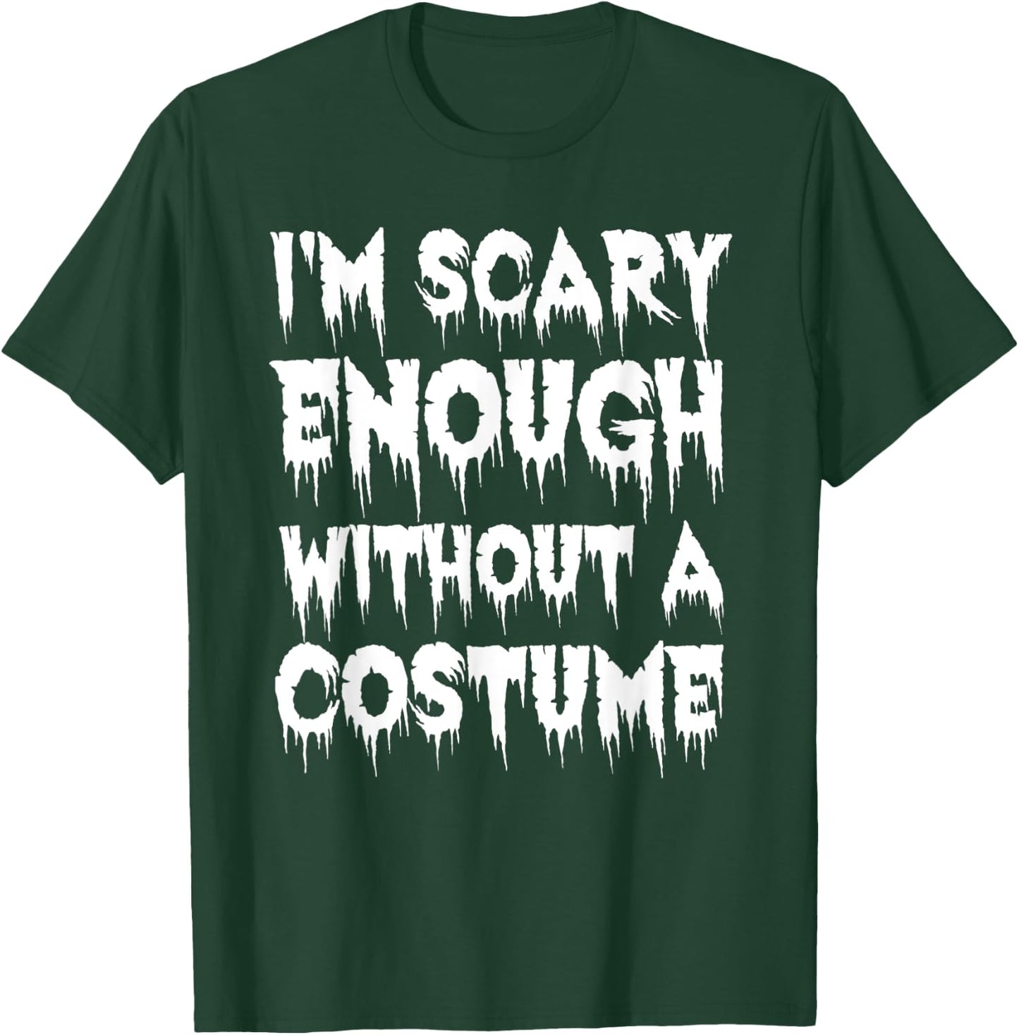I'm Scary Enough Without a Costume - Scary Halloween T-Shirt - T-Shirt | Forest
