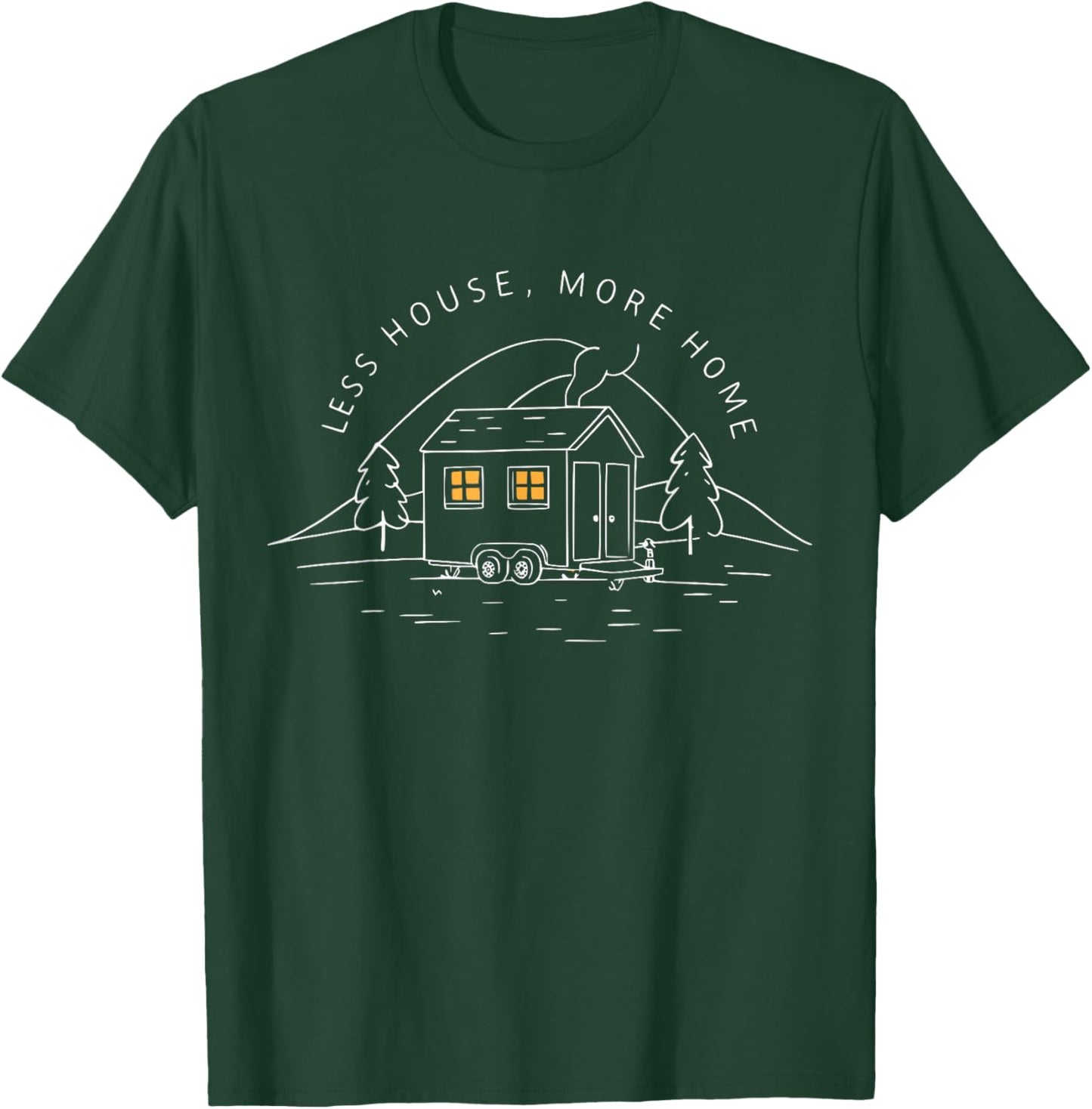 Less House More Home Cute Funny Tiny House T-Shirt - T-Shirt | Forest