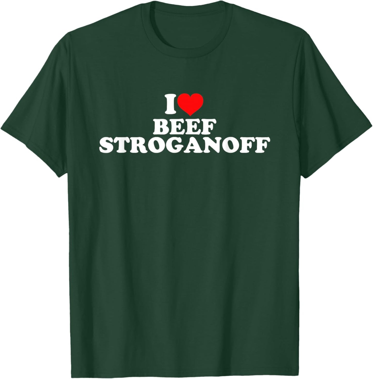 I Love Beef Stroganoff T-Shirt - T-Shirt | Forest
