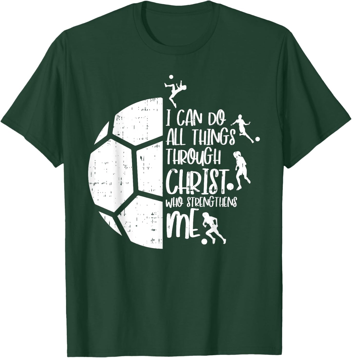 I Can Do Things Through Christ Soccer Football God Gift T-Shirt - T-Shirt | Forest