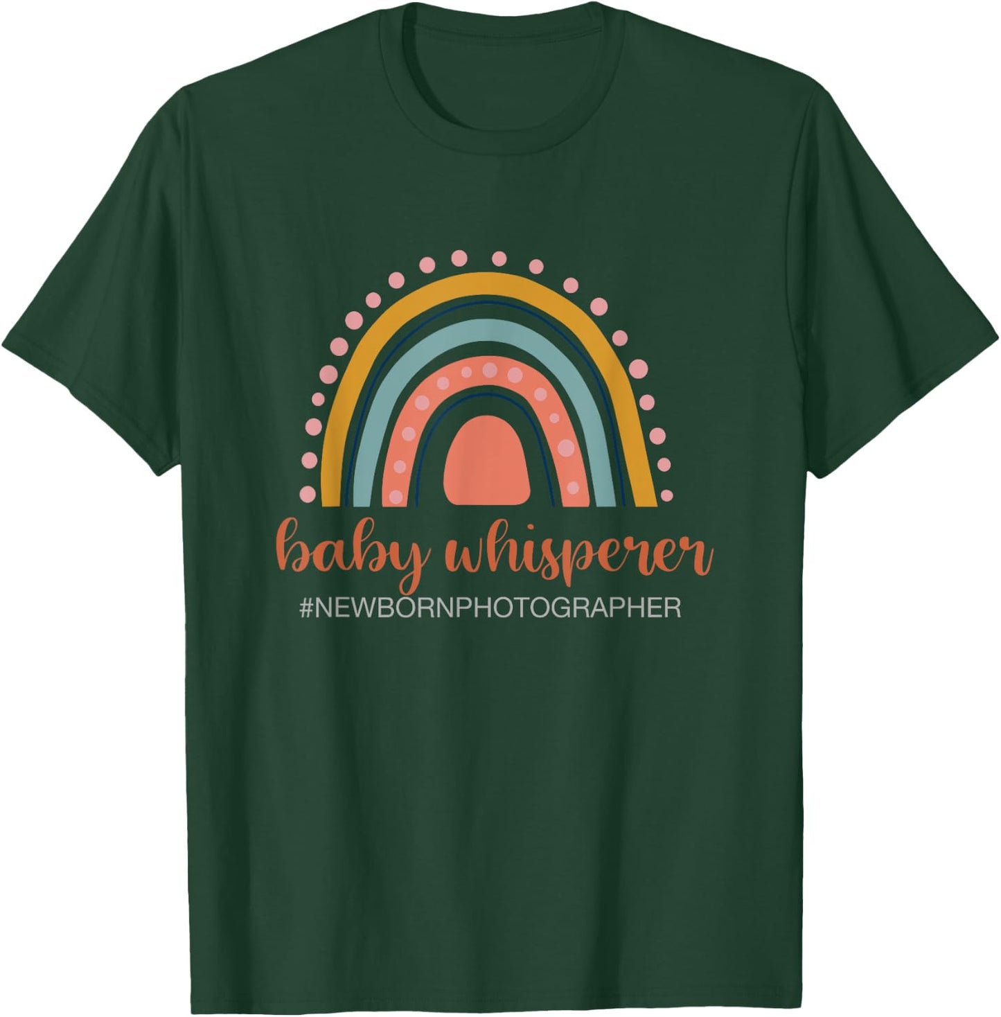 Baby Whisperer Newborn Photographer Rainbow Photographer T-Shirt - T-Shirt | Forest