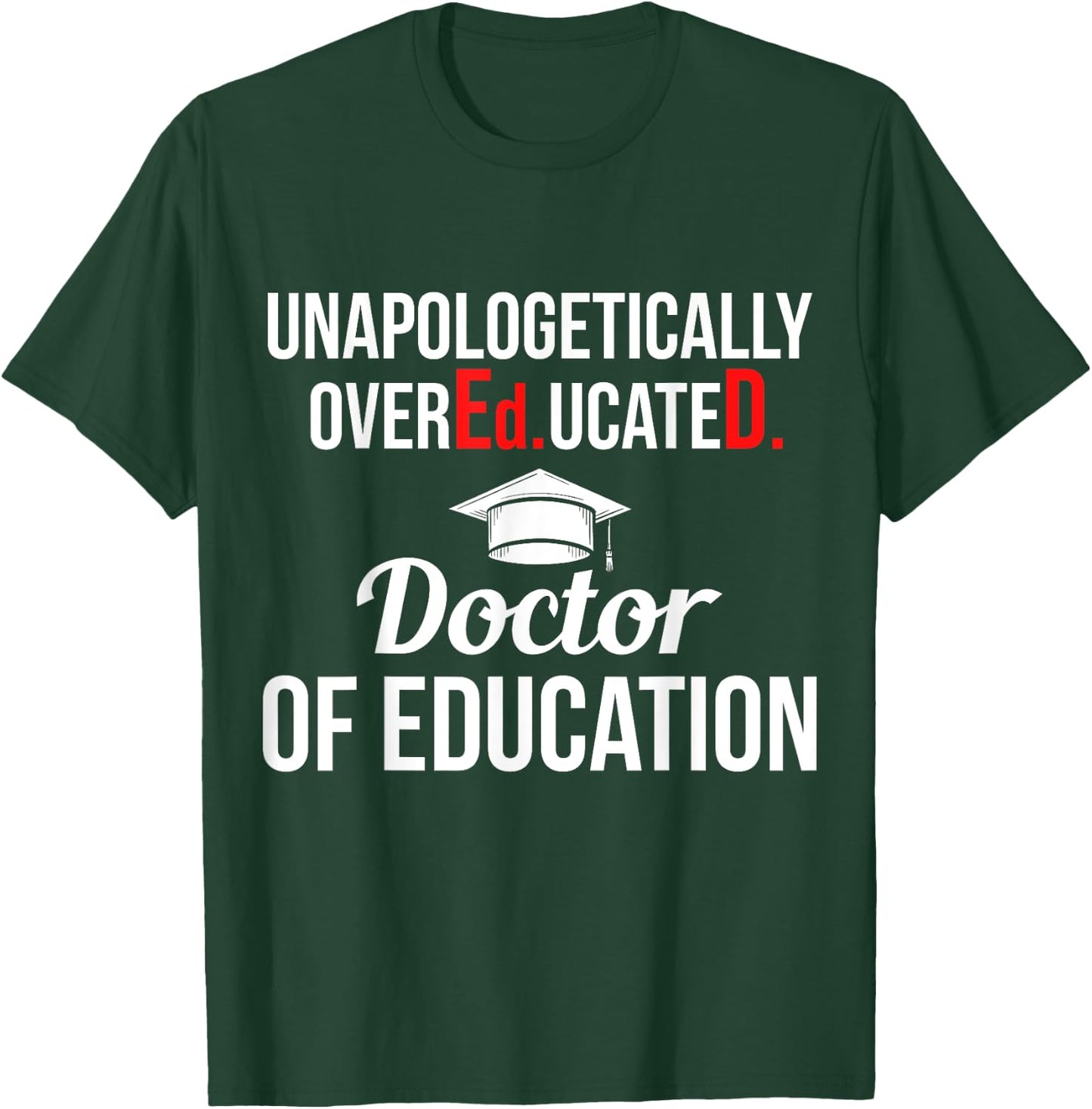 EdD Doctor of Education Overeducated Doctorate Graduation T-Shirt - T-Shirt | Forest