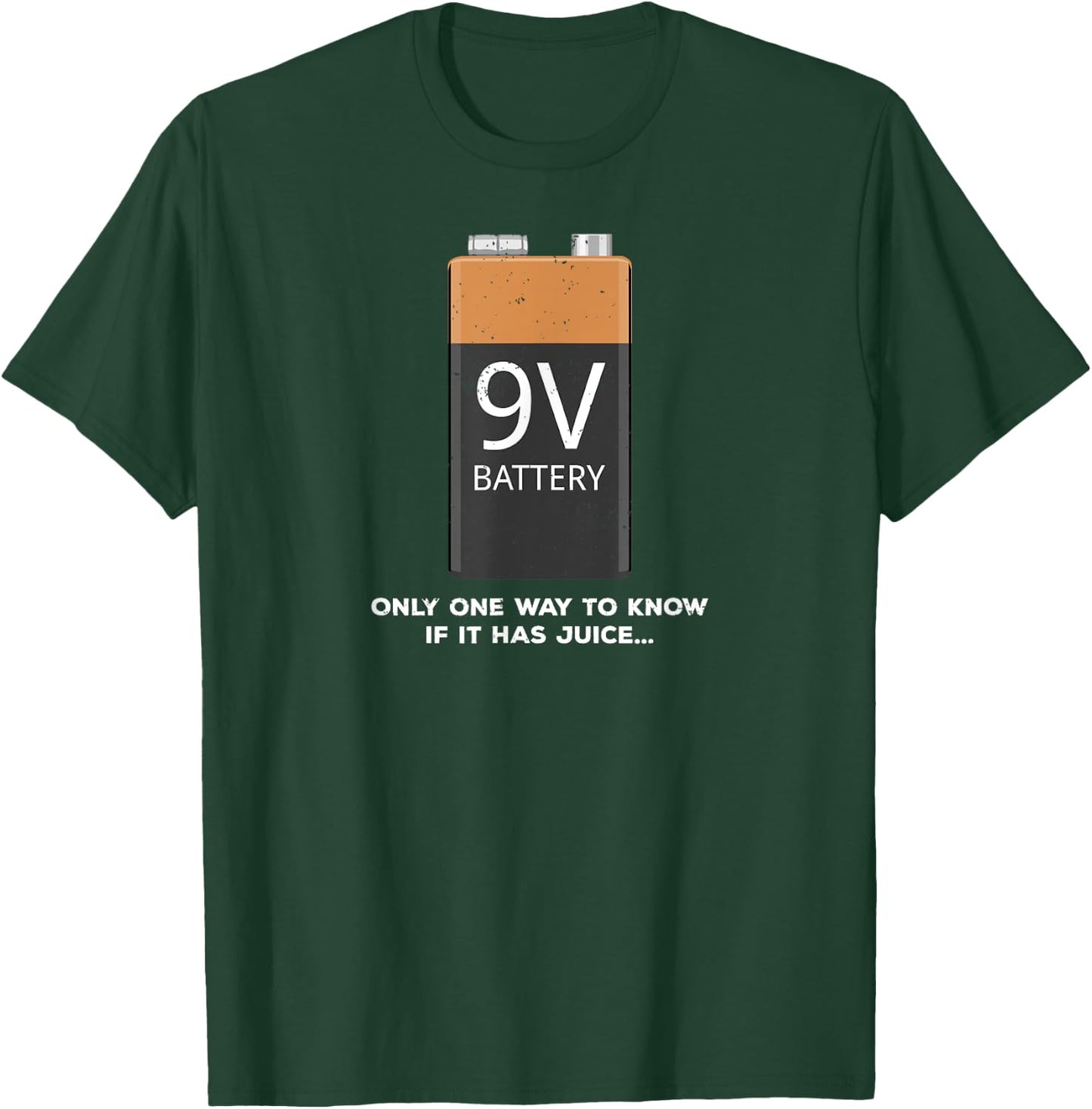 Funny 9v Battery - Only One Way to Know If it Has Juice... T-Shirt - T-Shirt | Forest