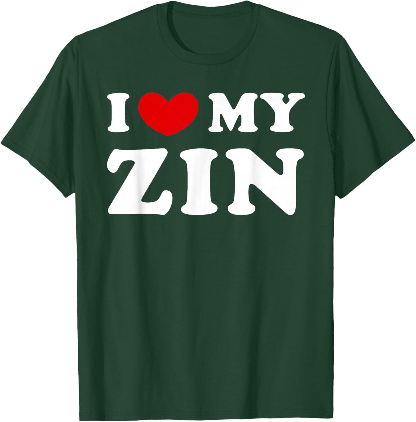 I Love My Zin, I Love My Zin T-Shirt - T-Shirt | Forest