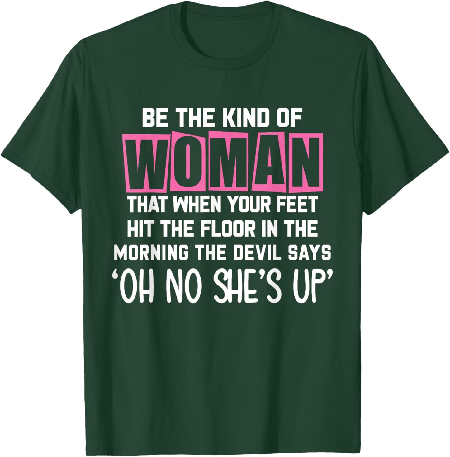 Be The Kind Of Woman That When My Feet Hit The Floor funny T-Shirt - T-Shirt | Forest