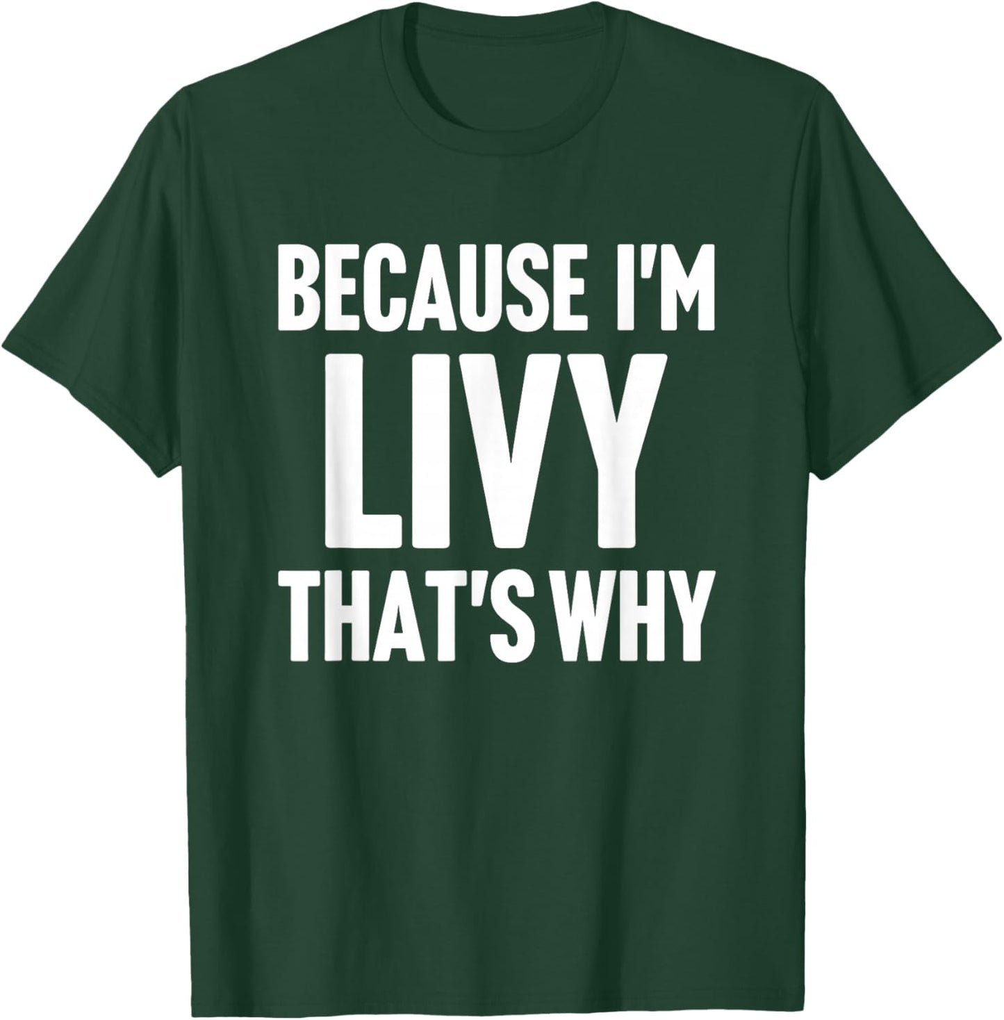 Because I'm Livy That's Why Am Personalized Name T-Shirt - T-Shirt | Forest