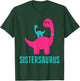 Funny and Cute of Gift Sistersaurus Dino Themed for Sister T-Shirt - T-Shirt | Forest