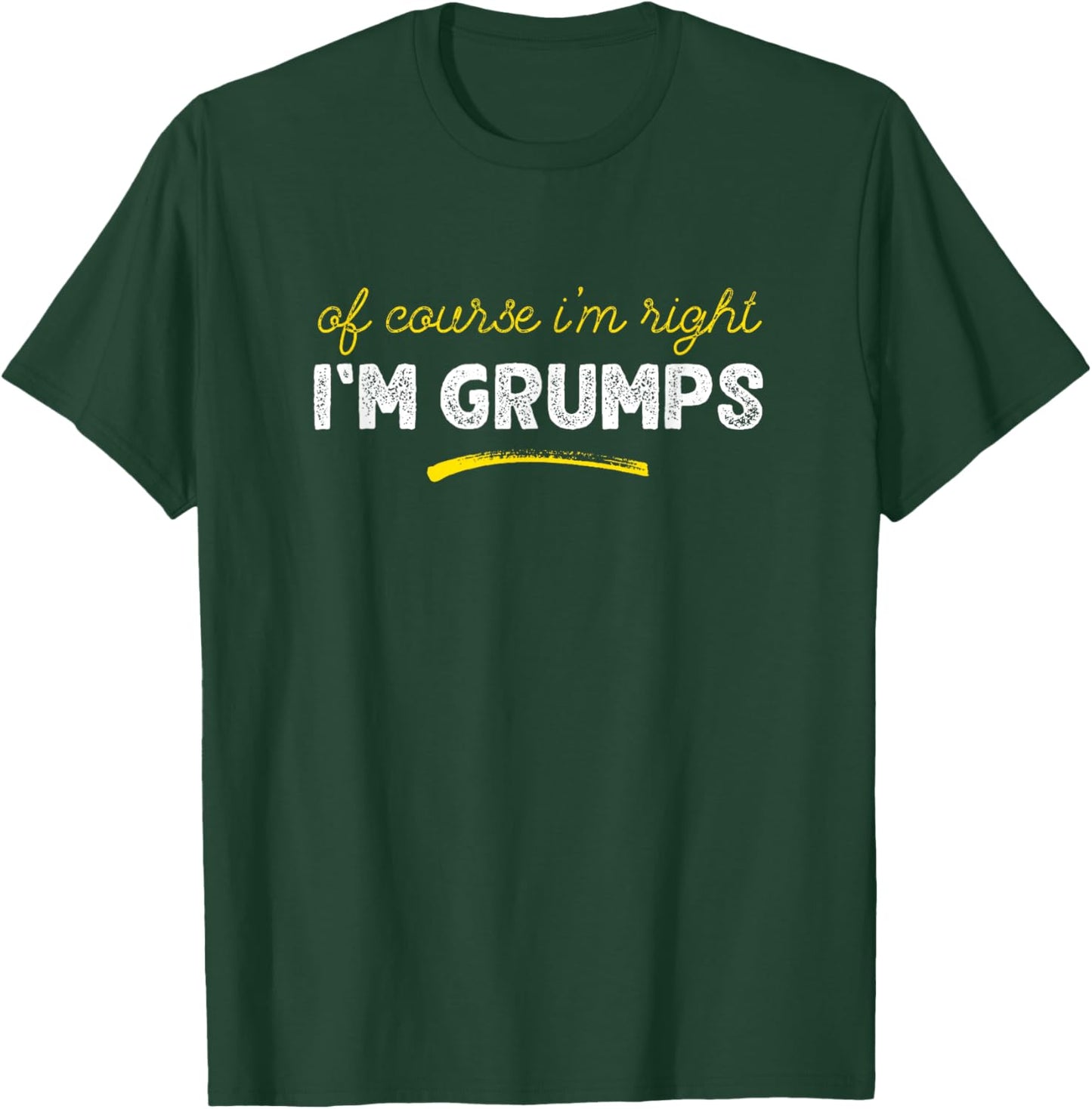 Of Course I'm Right I'm Grumps Grandpa Father's Day T-Shirt - T-Shirt | Forest