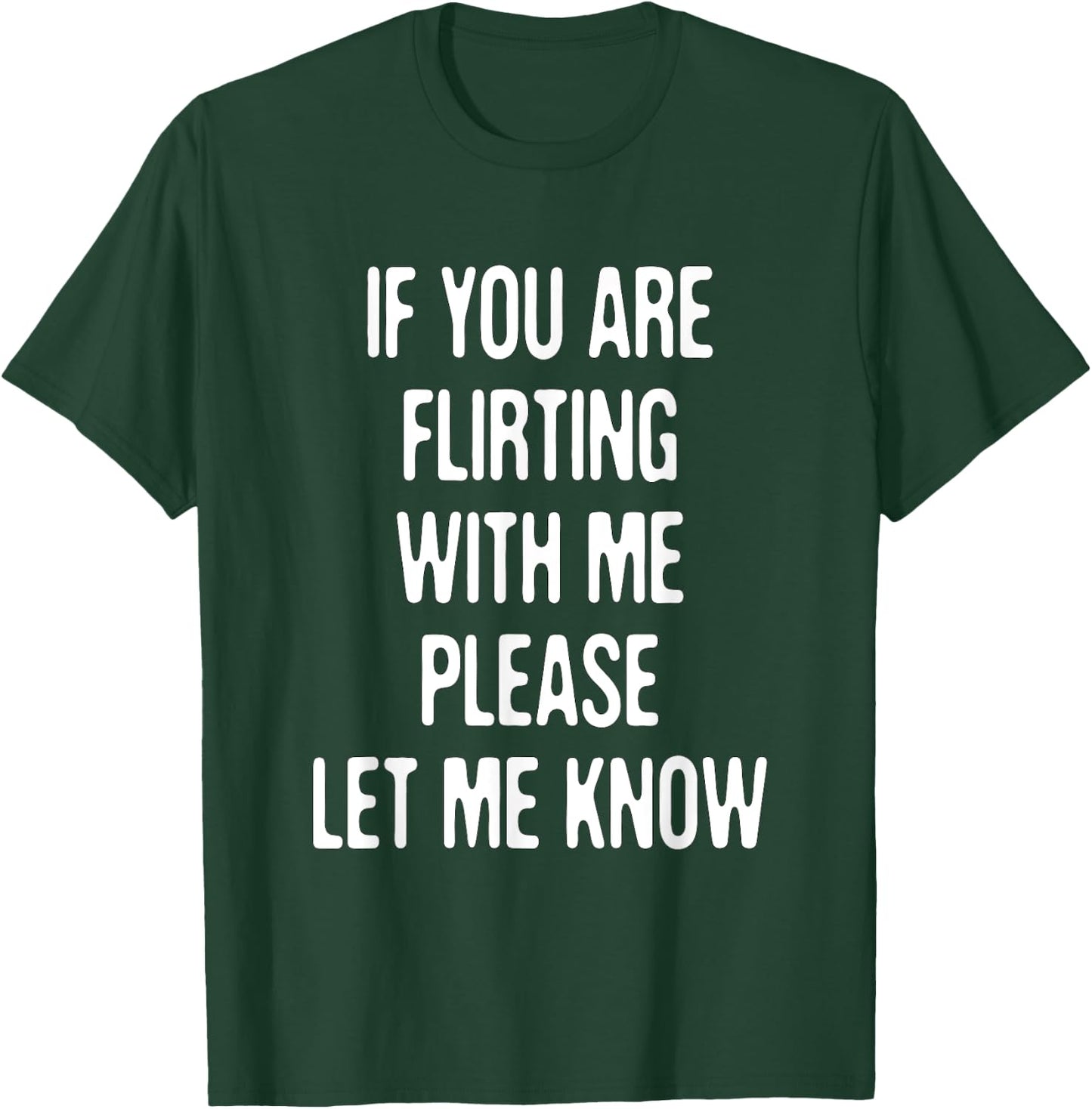 Funny If You're Flirting Please Let Me Know Sarcastic Flirt T-Shirt - T-Shirt | Forest