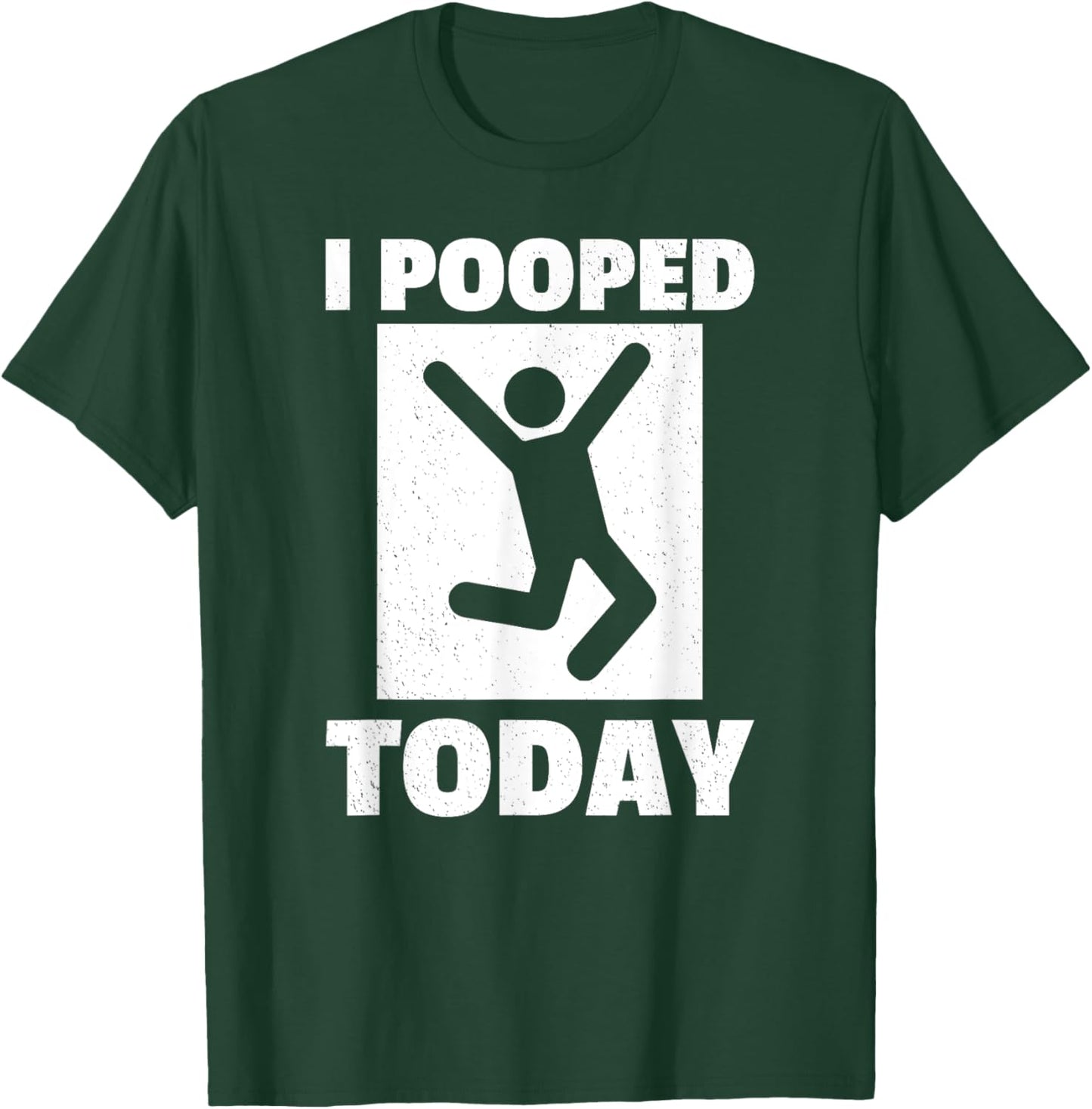I Pooped Today Funny Humorous Saying Jokes Men Women T-Shirt - T-Shirt | Forest