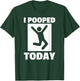 I Pooped Today Funny Humorous Saying Jokes Men Women T-Shirt - T-Shirt | Forest