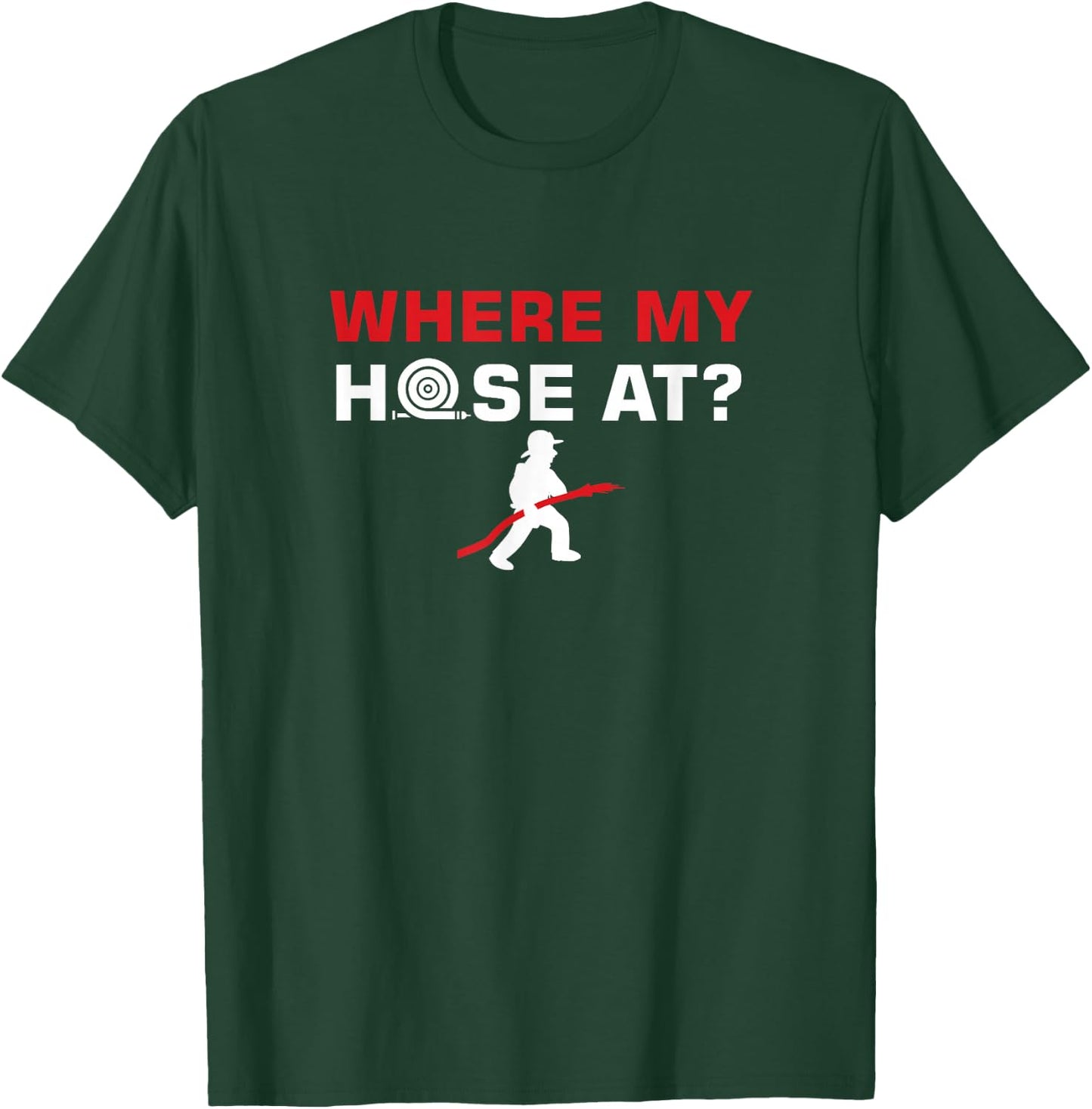 Funny Fireman Puns Where My Hose At Rescue T-Shirt - T-Shirt | Forest