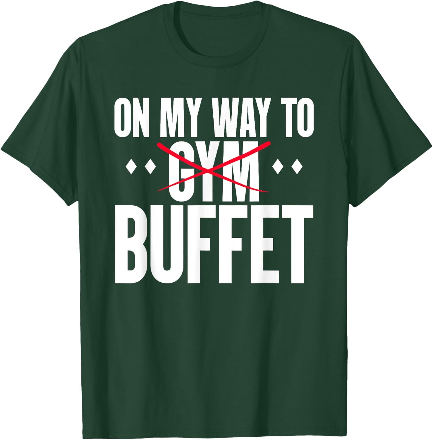 On My Way To Buffet Funny Gym Food Lover Quote T-Shirt - T-Shirt | Forest