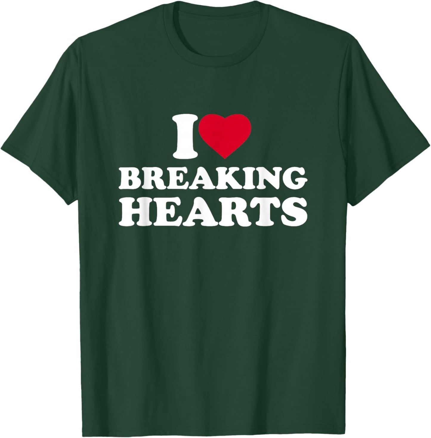 I Love Breaking Hearts I Heart Breaking Hearts Heartbreaker T-Shirt - T-Shirt | Forest