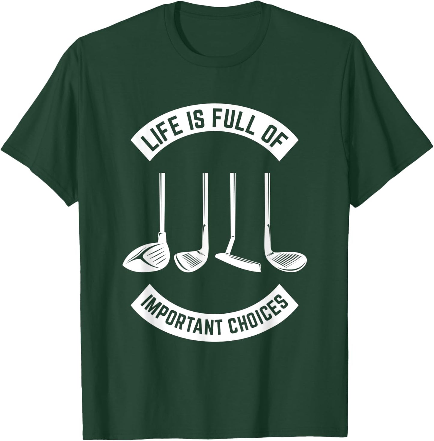 Life is Full of Important Choices Golf T-Shirt - T-Shirt | Forest