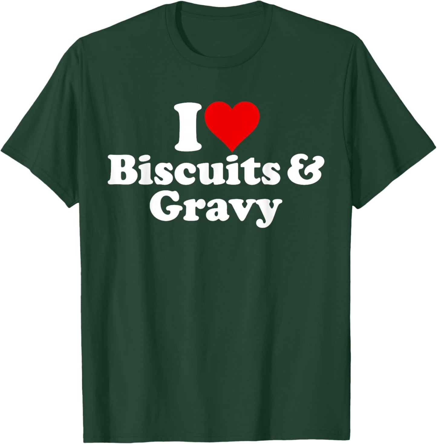 I Love Heart Biscuits and Gravy T-Shirt - T-Shirt | Forest