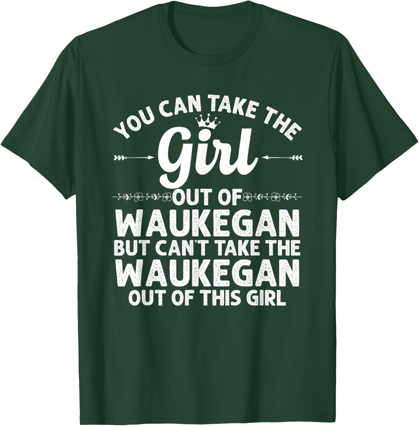 Girl Out Of WAUKEGAN IL ILLINOIS Gift Funny Home Roots USA T-Shirt - T-Shirt | Forest