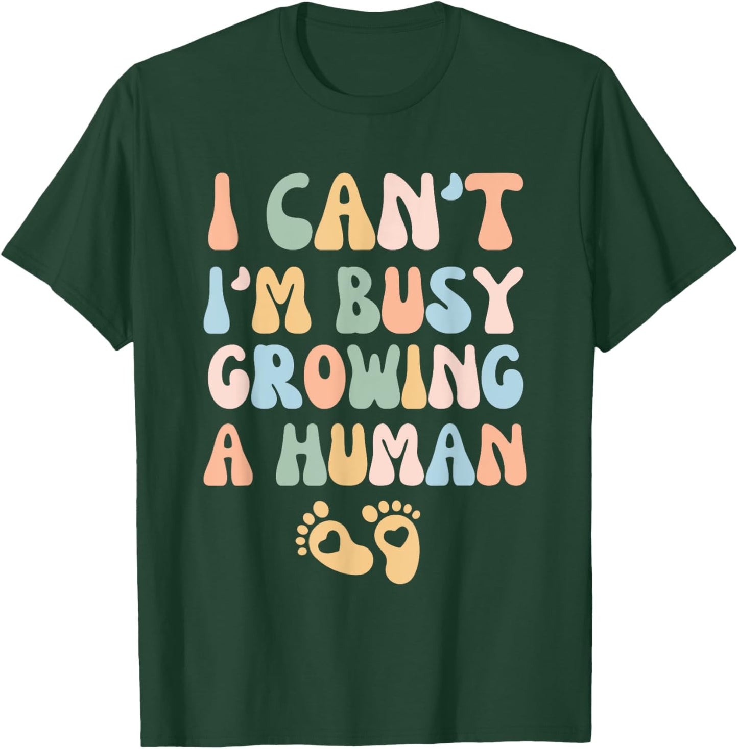 I Can't I'm Busy Growing A Human T-Shirt - T-Shirt | Forest