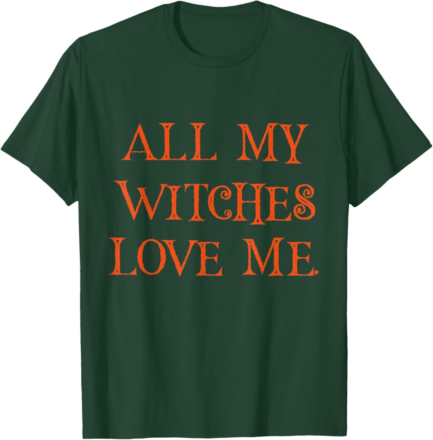 All My Witches Love Me Fall Halloween Trendy T-Shirt - T-Shirt | Forest