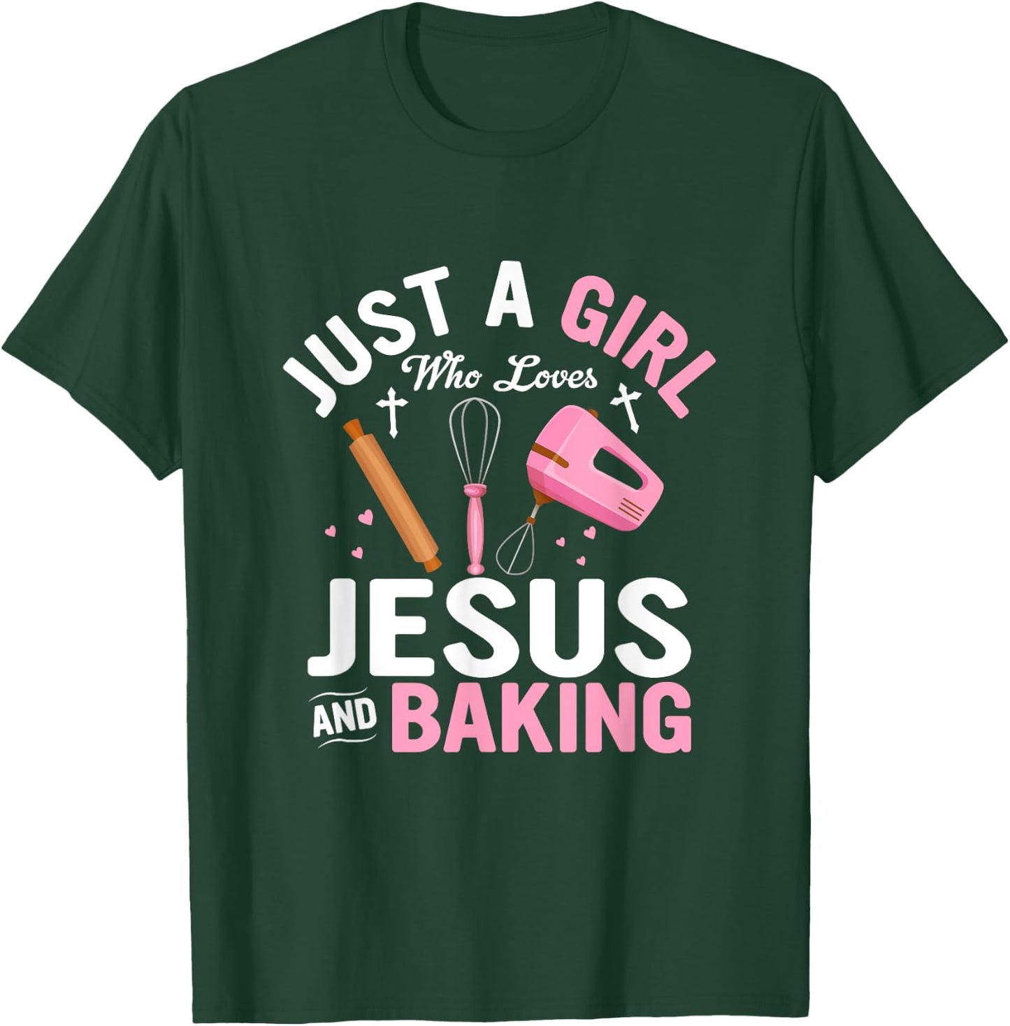 Just A Girl Who Loves Jesus And Baking Bake Cake Cookie T-Shirt - T-Shirt | Forest
