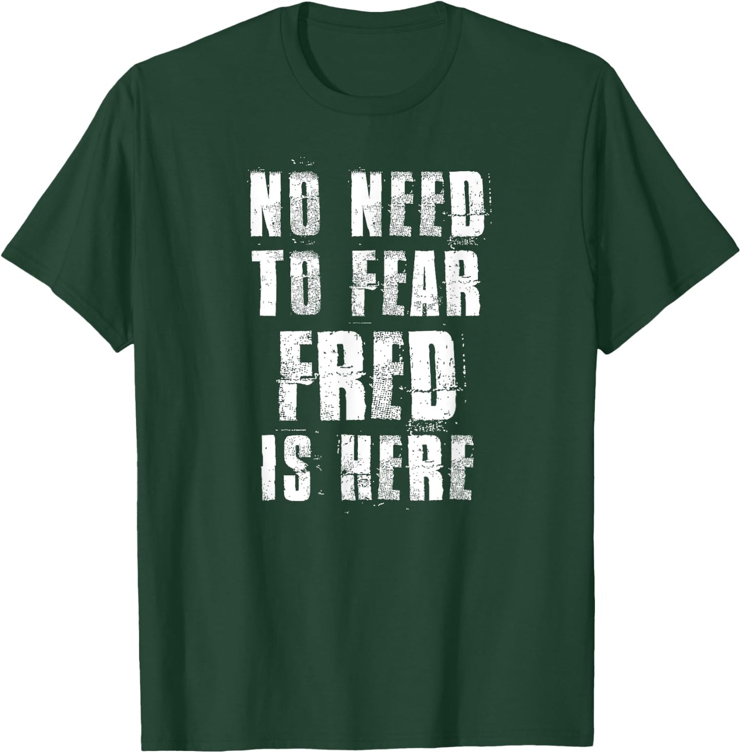 No Need To Fear Fred is Here Funny Fred Sayings T-Shirt - T-Shirt | Forest