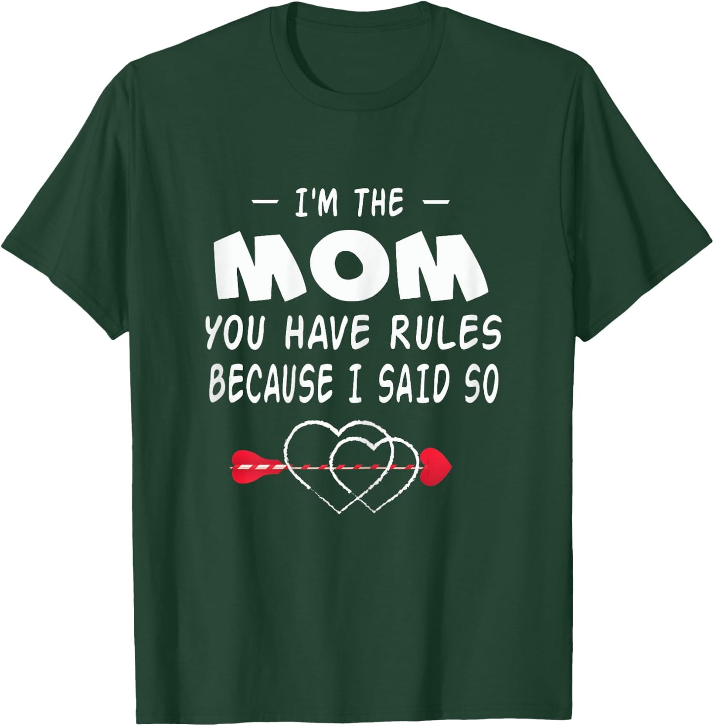 I'm The Mom You Have Rules Because I Said So Gift Shirt T-Shirt - T-Shirt | Forest