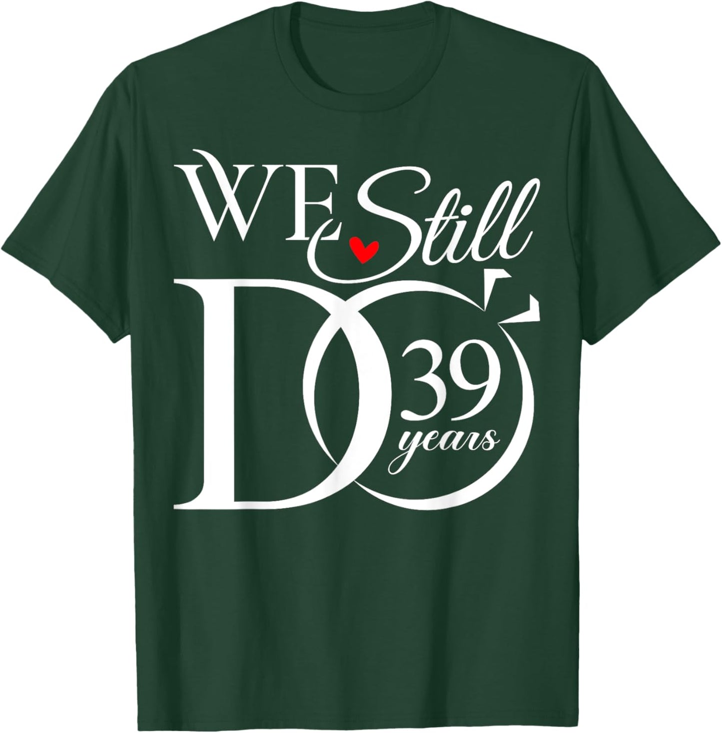 We Still Do 39 Years Funny Couple 39th Wedding Anniversary T-Shirt - T-Shirt | Forest