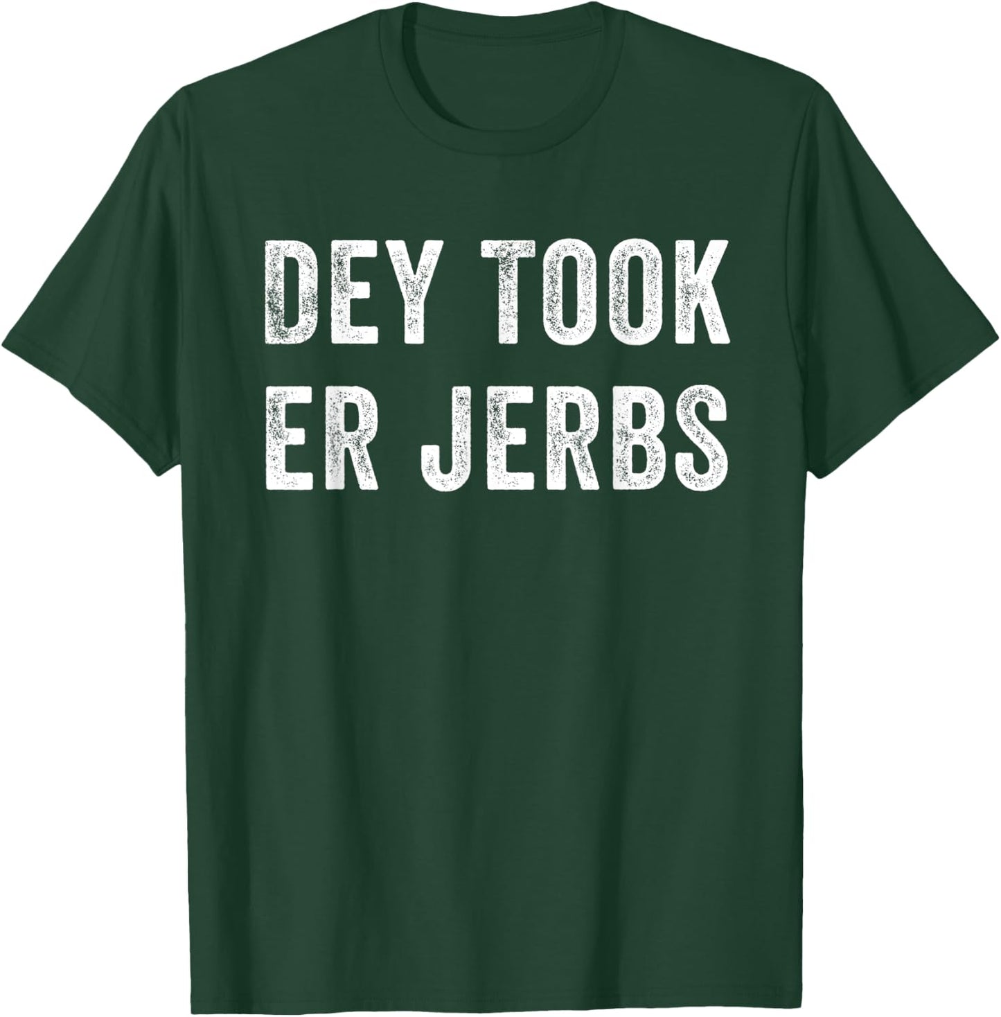 Dey Took Er Jerbs Funny T-Shirt - T-Shirt | Forest
