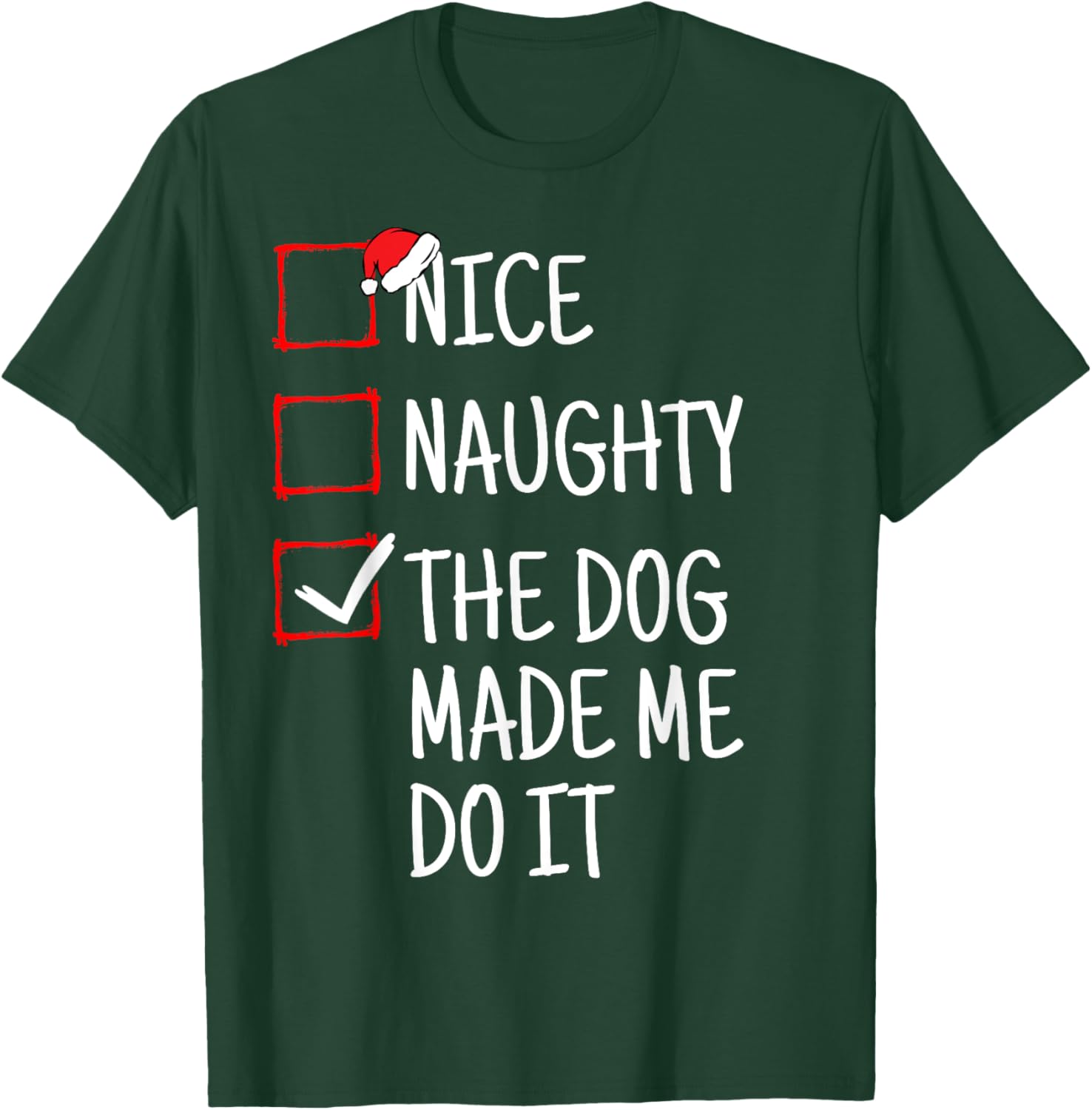 Nice Naughty The Dog Made Me Do It Funny Christmas Men Women Kids T-Shirt - T-Shirt | Forest