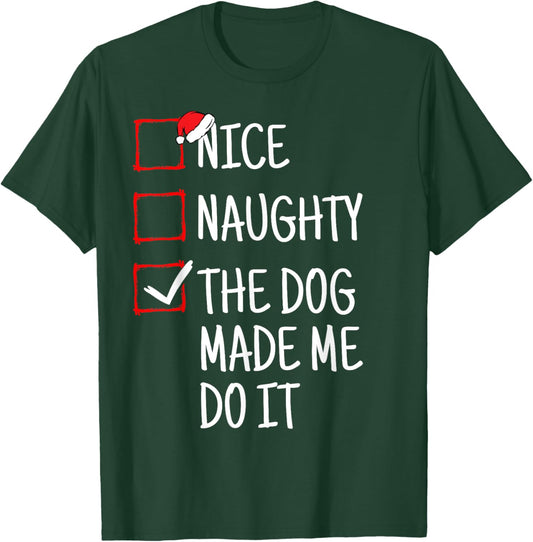 Nice Naughty The Dog Made Me Do It Funny Christmas Men Women Kids T-Shirt - T-Shirt | Forest