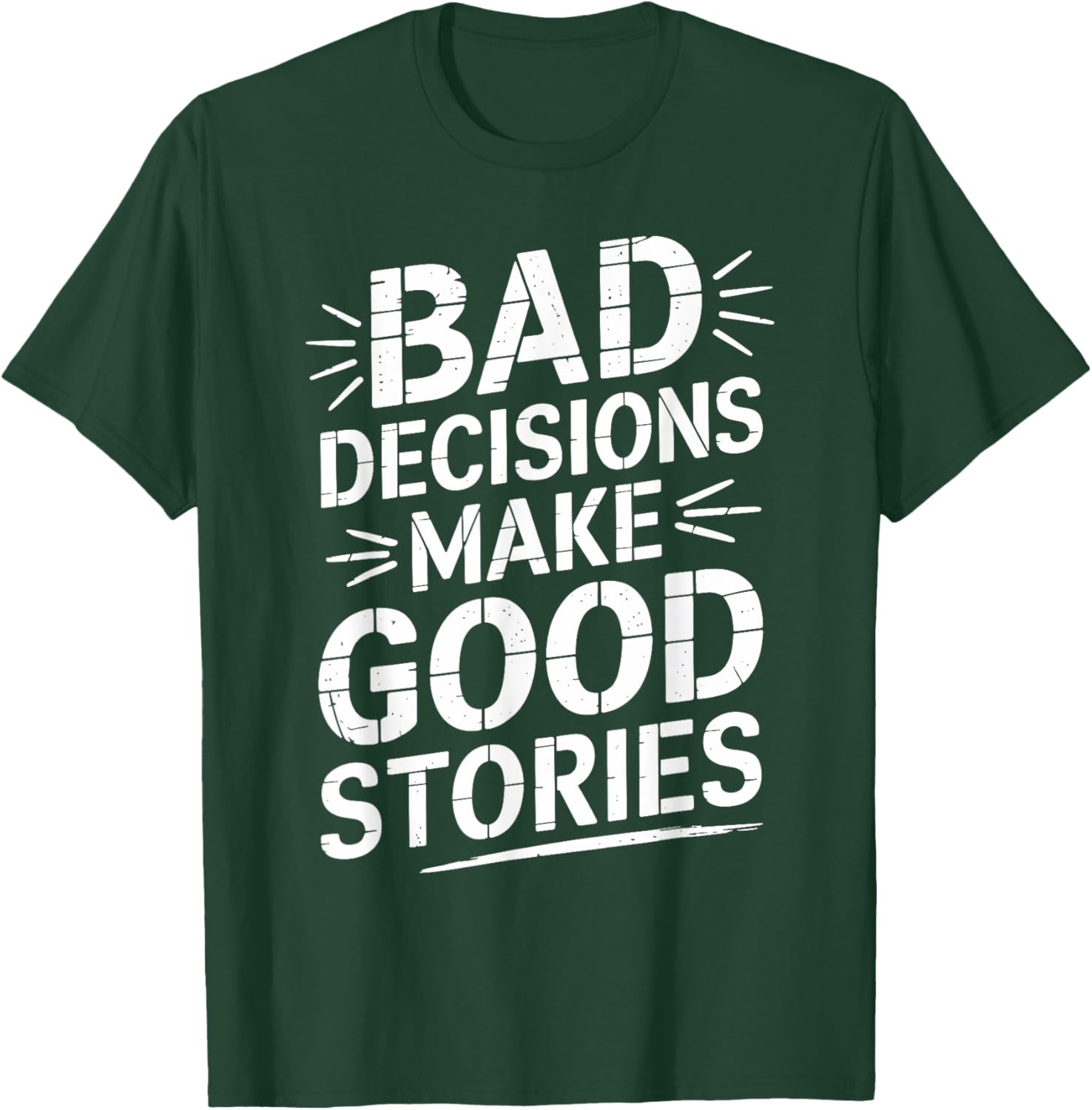 Bad Decisions Make Good Stories Funny Story T-Shirt - T-Shirt | Forest