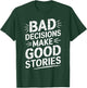 Bad Decisions Make Good Stories Funny Story T-Shirt - T-Shirt | Forest