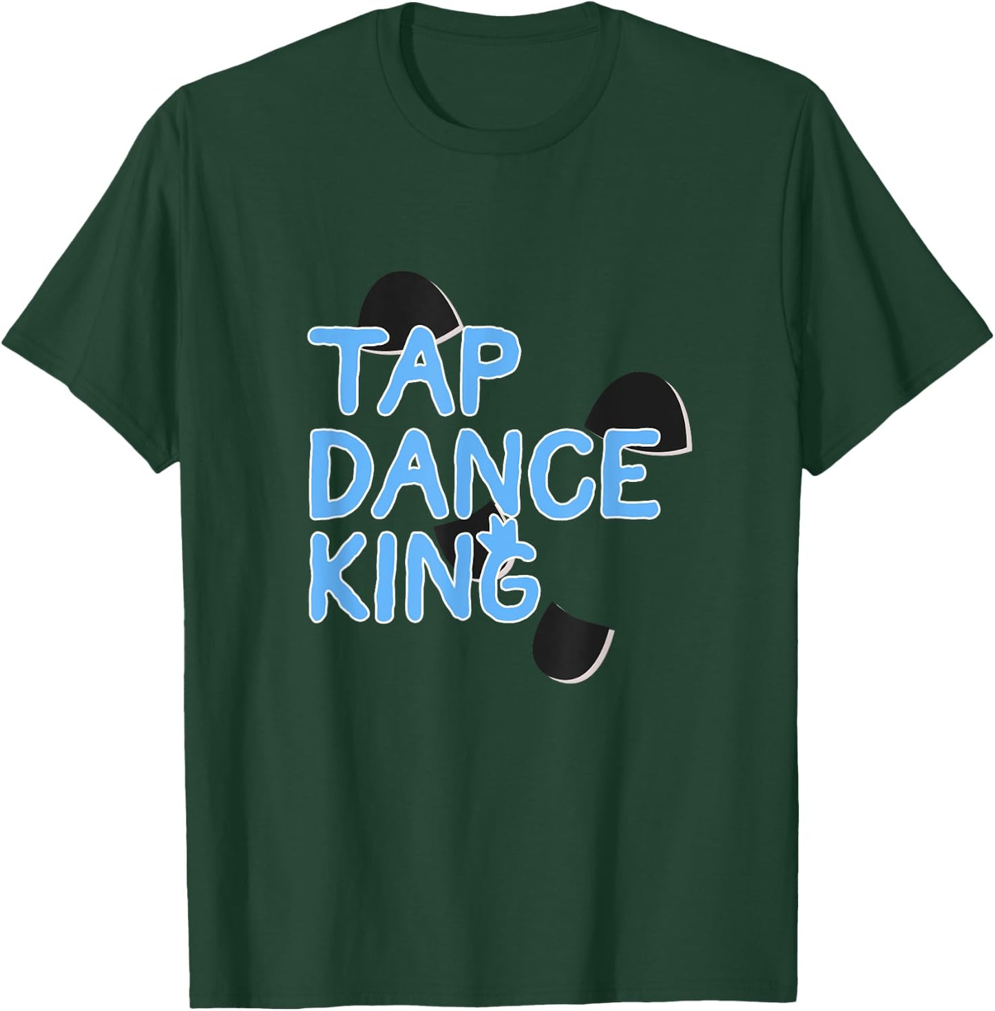Proud Tap Dance King Gift Tap Lover Men Dancers T-Shirt - T-Shirt | Forest