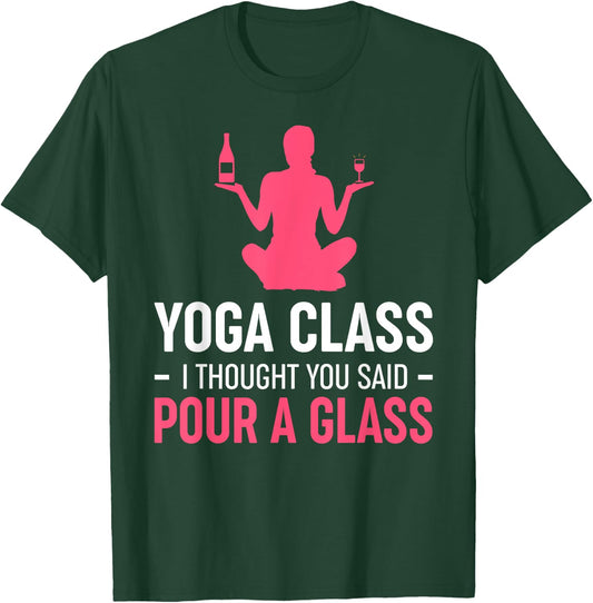 Funny Yoga Class I Thought You Said Pour A Glass T-Shirt - T-Shirt | Forest