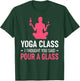 Funny Yoga Class I Thought You Said Pour A Glass T-Shirt - T-Shirt | Forest