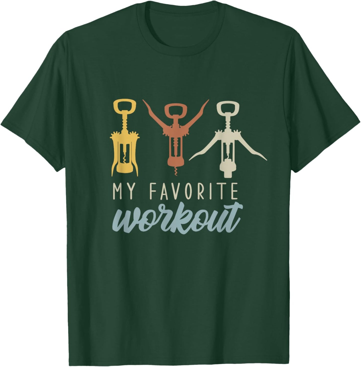 My Favorite Workout - Funny Sarcastic Wine Lover T-Shirt - T-Shirt | Forest