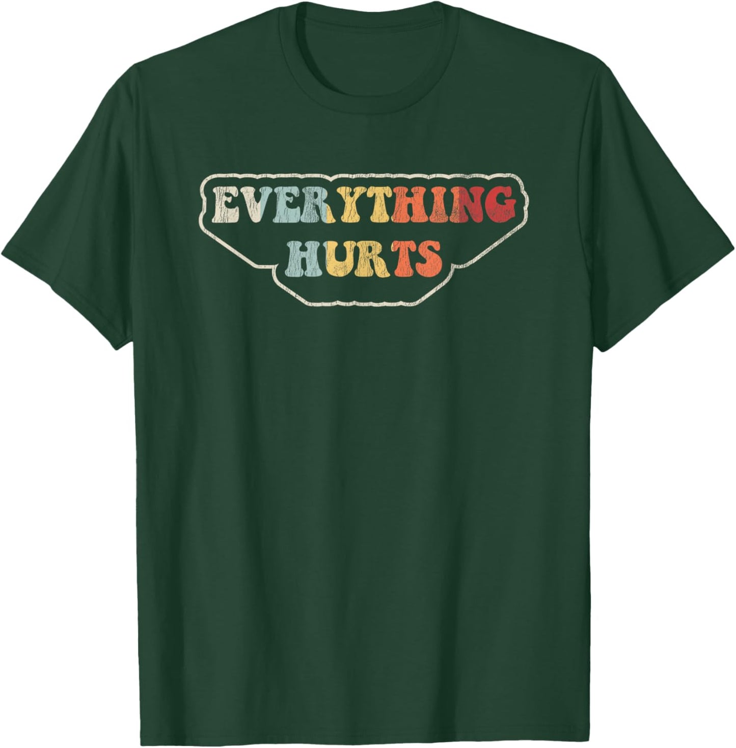 Everything Hurts Motivational Humor T-Shirt - T-Shirt | Forest